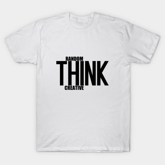 Think Random And Creative T-Shirt by Curator Nation